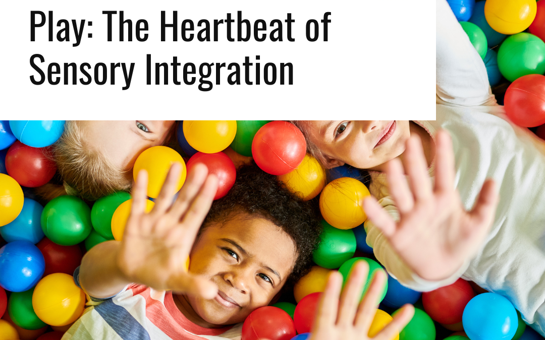Play: The Heartbeat of Sensory Integration